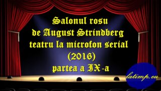 Salonul rosu de August Strindberg teatru la microfon serial (2016) partea a IX-a