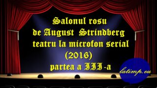 Salonul rosu de August Strindberg teatru la microfon serial(2016) partea a III-a teatru latimp.eu3