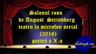 Salonul rosu de August Strindberg teatru la microfon serial(2016) partea a X-a teatru latimp.eu3