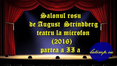 Salonul rosu de August Strindberg teatru la microfon(2016) partea a II a teatru latimp.eu3