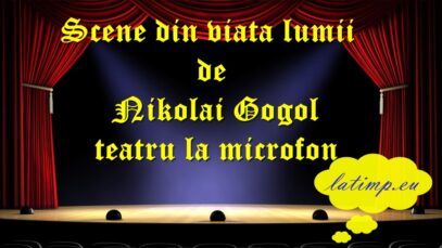 Scene din viata lumii Nikolai Gogol teatru la microfon teatru latimp.eu3