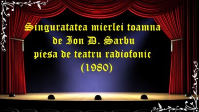 Singuratatea mierlei toamna de Ion D. Sarbu piesa de teatru radiofonic (1980) latimp.eu