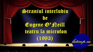 Straniul interludiu de Eugene O’Neill teatru la microfon(1983)
