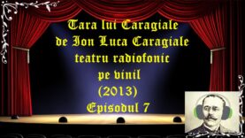 Tara lui Caragiale de Ion Luca Caragiale teatru radiofonic pe vinil (2013) Episodul 7 latimp.eu