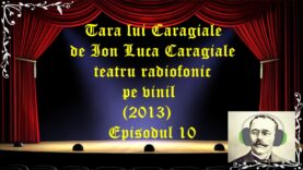 Tara lui Caragiale de Ion Luca Caragiale teatru radiofonic schite comedie (2013) Episodul 10 latimp.eu