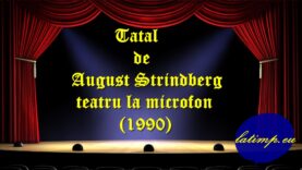 Tatal de August Strindberg teatru la microfon (1990) teatru latimp.eu3