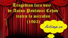 Tragedian fara voie de Anton Pavlovici Cehov teatru la microfon (1963) teatru latimp.eu2