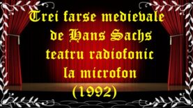 Trei farse medievale de Hans Sachs teatru radiofonic la microfon (1992)teatru latimp.eu