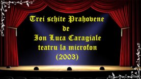 Trei schite Prahovene de Ion Luca Caragiale teatru la microfon (2003)latimp.eu