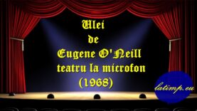 Ulei de Eugene O’Neill teatru la microfon (1968) teatru latimp.eu3