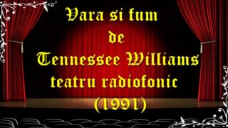 Vara si fum de Tennessee Williams teatru radiofonic (1991) teatru latimp.eu1