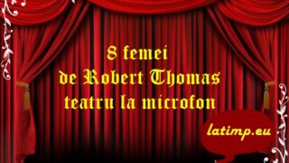8 femei de Robert Thomas teatru la microfon teatru latimp.eu2
