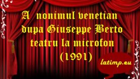 Anonimul venețian dupa Giuseppe Berto (1991) teatru la microfon teatru latimp.eu2