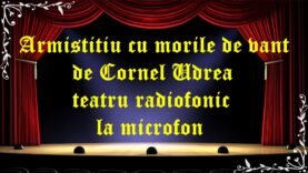 Armistitiu cu morile de vant de Cornel Udrea teatru radiofonic la microfon latimp.eu teatru