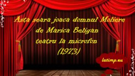 Asta seara joaca domnul Moliere de Marica Beligan teatru la microfon latimp.eu