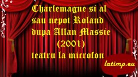 Charlemagne si al sau nepot Roland dupa Allan Massie(2001) teatru latimp.eu2