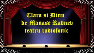 Clara si Dinu de Manase Radnev teatru radiofonic latimp.eu teatru