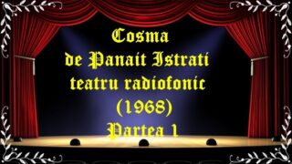 Cosma de Panait Istrati teatru radiofonic (1968) Partea 1 latimp.eu teatru