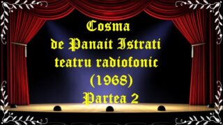 Cosma de Panait Istrati teatru radiofonic (1968) Partea 2 latimp.eu teatru