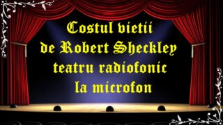 Costul vietii de Robert Sheckley teatru radiofonic la microfon latimp.eu teatru