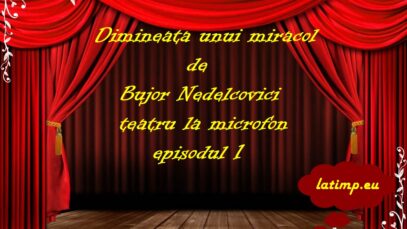 Dimineata unui miracol de Bujor Nedelcovici episodul 1 teatru la microfon latimp.eu