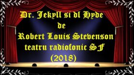 Dr. Jekyll și dl Hyde de Robert Louis Stevenson teatru radiofonic SF (2018) latimp.eu teatru