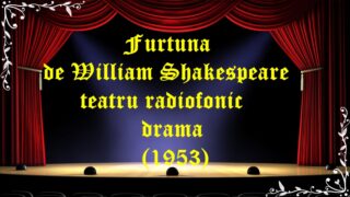 Furtuna de William Shakespeare teatru radiofonic drama(1953) latimp.eu teatru