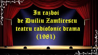In razboi de Duiliu Zamfirescu teatru radiofonic drama (1981) latimp.eu teatru