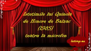 Istetimile lui Quinola (1985) de Honore de Balzac teatru la microfon latimp.eu