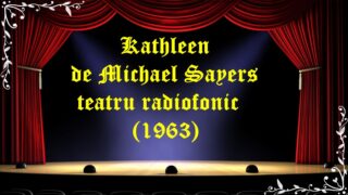Kathleen de Michael Sayers teatru radiofonic(1963) latimp.eu teatru