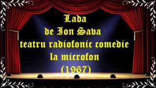 Lada de Ion Sava teatru radiofonic comedie la microfon (1967) latimp.eu teatru