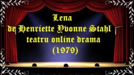 Lena de Henriette Yvonne Stahl teatru online drama (1979) latimp.eu teatru