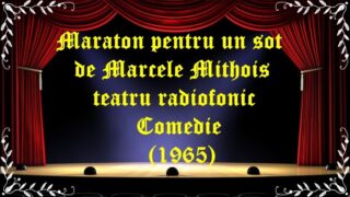 Maraton pentru un soţ Marcele Mithois teatru radiofonic Comedie (1965) latimp.eu teatru