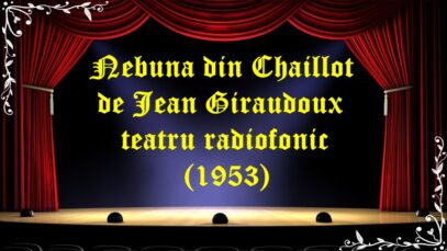 Nebuna din Chaillot de Jean Giraudoux teatru radiofonic latimp.eu teatru