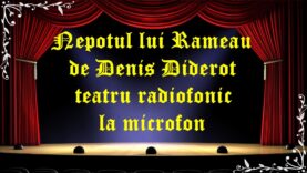 Nepotul lui Rameau de Denis Diderot teatru radiofonic la microfon latimp.eu teatru