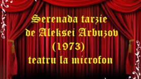Serenada tarzie de Aleksei Arbuzov (1973) teatru la microfon teatru latimp.eu2