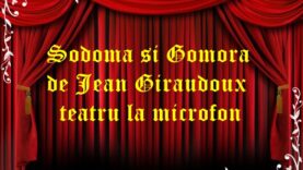 Sodoma si Gomora de Jean Giraudoux teatru la microfon teatru latimp.eu2