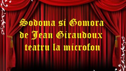 Sodoma si Gomora de Jean Giraudoux teatru la microfon teatru latimp.eu2