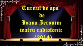 Turnul de apa de Ioana Ieronim teatru radiofonic (2014) latimp.eu teatru