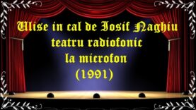 Ulise in cal de Iosif Naghiu teatru radiofonic la microfon (1991) latimp.eu teatru
