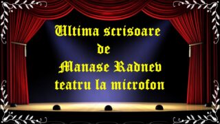 Ultima scrisoare de Manase Radnev teatru la microfon latimp.eu teatru