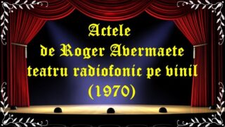 Actele de Roger Avermaete teatru radiofonic pe vinil (1970) latimp.eu teatru