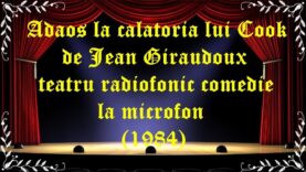Adaos la călătoria lui Cook de Jean Giraudoux teatru radiofonic comedie la microfon (1984) latimp.eu teatru