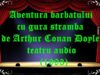 Aventura barbatului cu gura stramba de Arthur Conan Doyle teatru audio (1993) latimp.eu teatru
