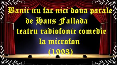 Banii nu fac nici doua parale de Hans Fallada teatru radiofonic comedie la microfon (1993) latimp.eu teatru
