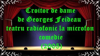 Croitor de dame de Georges Feideau teatru radiofonic la microfon comedie (2005) latimp.eu teatru