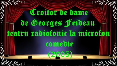 Croitor de dame de Georges Feideau teatru radiofonic la microfon comedie (2005) latimp.eu teatru