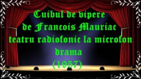 Cuibul de vipere de Francois Mauriac teatru radiofonic la microfon drama (1957) latimp.eu teatru