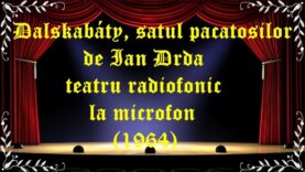 Dalskabáty, satul pacatosilor de Ian Drda teatru radiofonic la microfon(1964) latimp.eu teatru