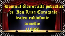 Domnul Goe si alte povestiri de Ion Luca Caragiale teatru radiofonic comedie(1989) latimp.eu teatru